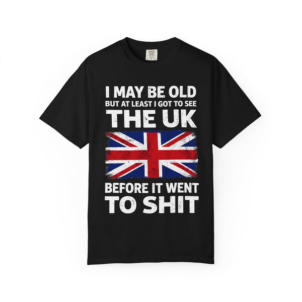T-Shirt — “I May Be Old But At Least I Got To See The UK Before It Went To Shit” Vintage Union Jack Tee