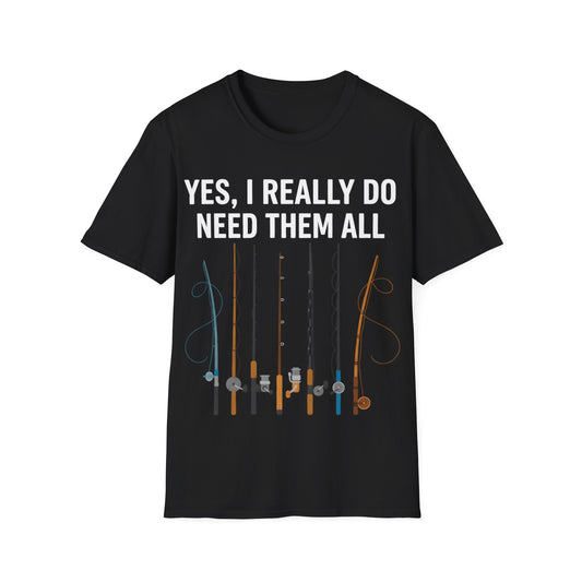 Fishing Rod T-Shirt — "Yes, I Really Do Need Them All" Angler Tee